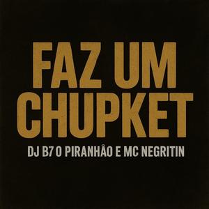 FAZ UM CHUPKET (feat. Mc Negritin) (Explicit)