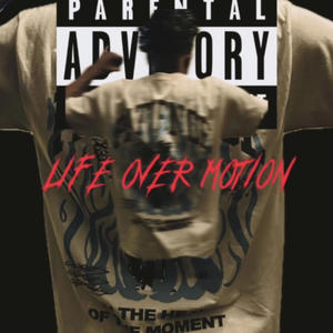 Life over motion (Explicit)