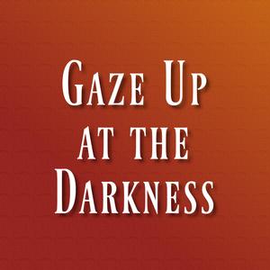 Gaze Up at the Darkness (Single Version)