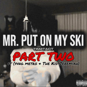 Mr. Put On My Ski (feat. Yvng Metro & The Kid Jeremiah) [Part Two] [Explicit]