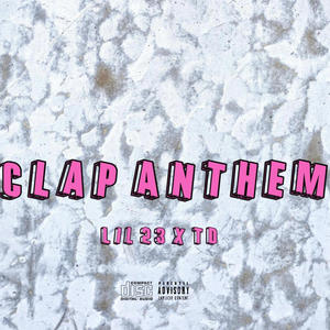 Clap Anthem (feat. Lil 23 & TD) (Explicit)