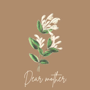 Dear mother.