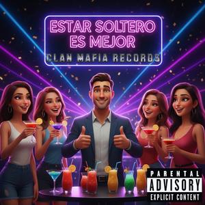 ESTAR SOLTERO ES MEJOR (Explicit)