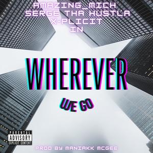 WHEREVER WE GO (feat. AMAZING_MICH & X-PLICIT) (Explicit)