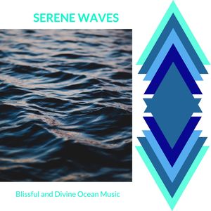 Serene Waves - Blissful and Divine Ocean Music