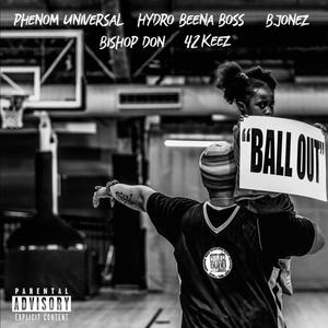 BALL OUT (feat. PHENOM Universal, Hydro Beena Boss, B.Jonez, Bishop Don & 42 Keez) [Explicit]