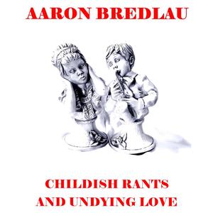 Childish Rants And Undying Love (Explicit)