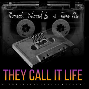 They Call It Life (FREESTYLE) (feat. Wiccid Lo & Tone Flo) [Explicit]