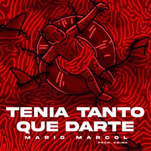 TENIA TANTO QUE DARTE (feat. CSIMA)