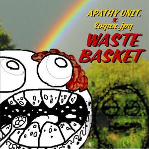 waste basket (feat. logan.jpg) [Explicit]