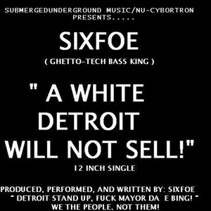 A White Detroit Will Not Sell! ( I Believe ) [feat. Big Six & Sixmixx]