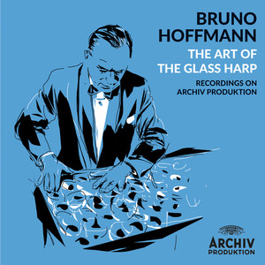 Bruno Hoffmann: The Art of the Glass Harp (Recordings on Archiv Produktion)