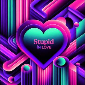 Stupid In Love