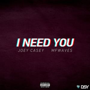 I Need You (feat. mfwaves) (Explicit)