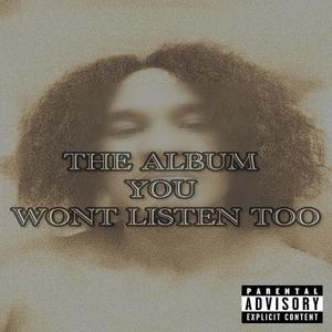 The Album You Won't Listen Too (Explicit)