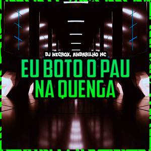 EU BOTO O PAU NA QUENGA (Explicit)