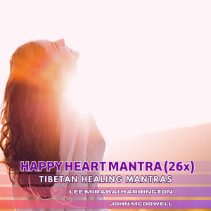 Happy Heart Mantra 26x (Tibetan Healing Mantras)