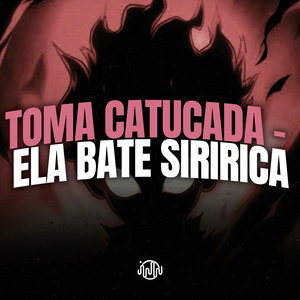 Toma Catucada - Ela Bate Siririca (Explicit)