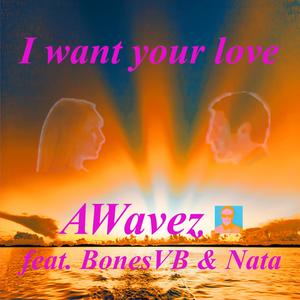 I want your love (feat. BonesVB & Nata)