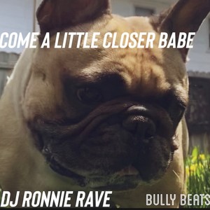 Come a Little Closer Babe