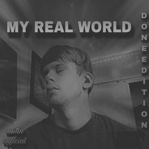 MY REAL WORLD (DONE EDITION) [Explicit]