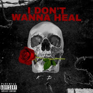 K.D. - I Don't Wanna Heal (Explicit)