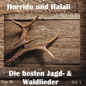 Top 30: Horrido und Halali - Die besten Jagd- & Waldlieder, Vol. 1