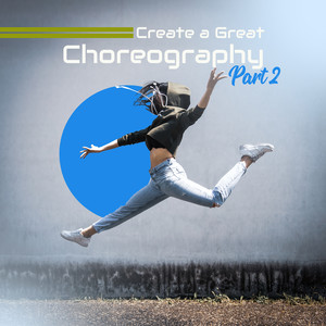 Create a Great Choreography Part II