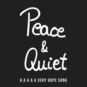 A a a a a Very Dope Song (Peace & Quiet)