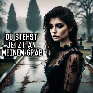 Du stehst jetzt an meinem Grab