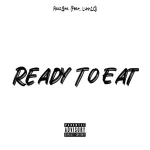 Ready To Eat (feat. Luhh10) [Explicit]