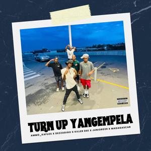 Turn Up Yangempela (feat. Killer Dee, Junior 039, Madagascar & Dezzodigo) (Explicit)