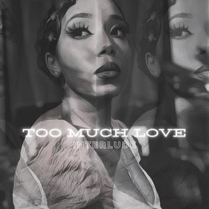 Too Much Love Interlude (Explicit)