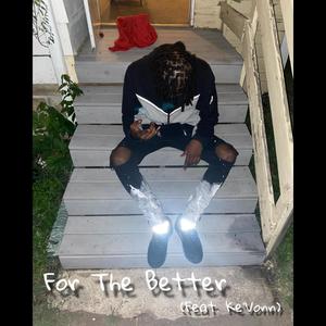 For The Better (feat. Ke’Vonn) (Explicit)