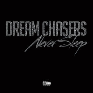 Dream Chasers Never Sleep (Explicit)