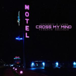 Cross My Mind (feat. Layna)