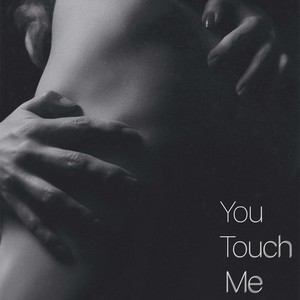 You Touch Me