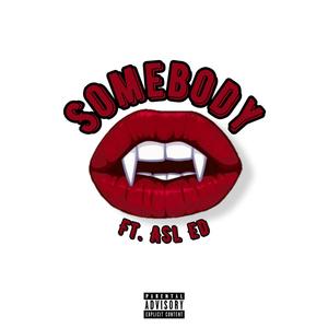 Somebody (feat. Asl Ed) [Explicit]