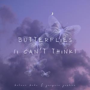 Butterflies (I Can't Think)