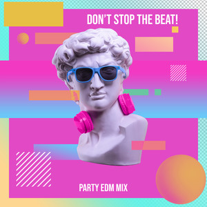 Don’t Stop the Beat! Party EDM Mix