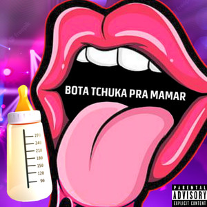 Bota Tchuka Pra Mamar (Explicit)