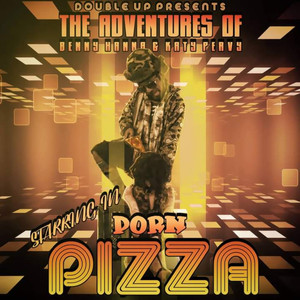 The Adventures Of Benny Hanna & Katy Pervy Starring In *** PIZZA (Explicit)