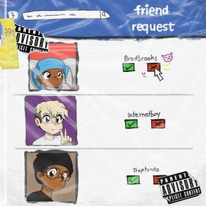 Friend Request (feat. internetboy & liltrxptendo) (Explicit)