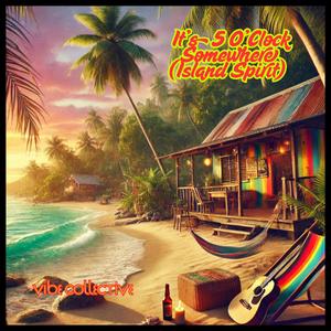 It’s 5 O’Clock Somewhere (Island Spirit)