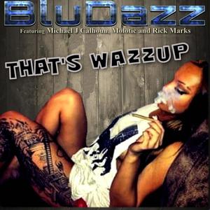 THAT'S WAZZUP (feat. Michael J. Calhoun, Molotic & Rick Marks)