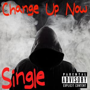 Change Up Now (feat. Young Will) (Explicit)