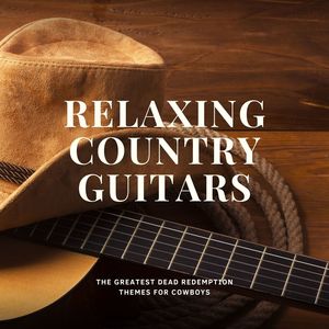 Relaxing Country Guitars: The Greatest Dead Redemption Themes for Cowboys