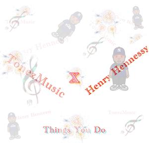 Things You Do (feat. Henry Hennessy & Spizzy Santana) (Explicit)
