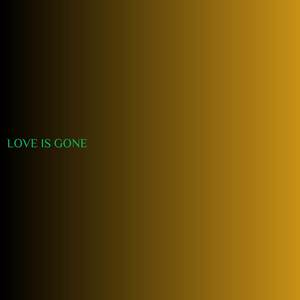 Love Is Gone