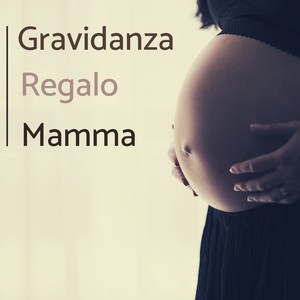 Gravidanza regalo mamma - musiche rilassanti New Age per il bimbo per dormire, sentirsi meglio